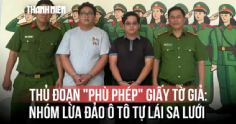 Triệt Phá Ổ Nhóm Lừa Đảo, Dùng Giấy Tờ Giả Phù Phép Chiếm Đoạt Ô Tô Từ Lái Xe