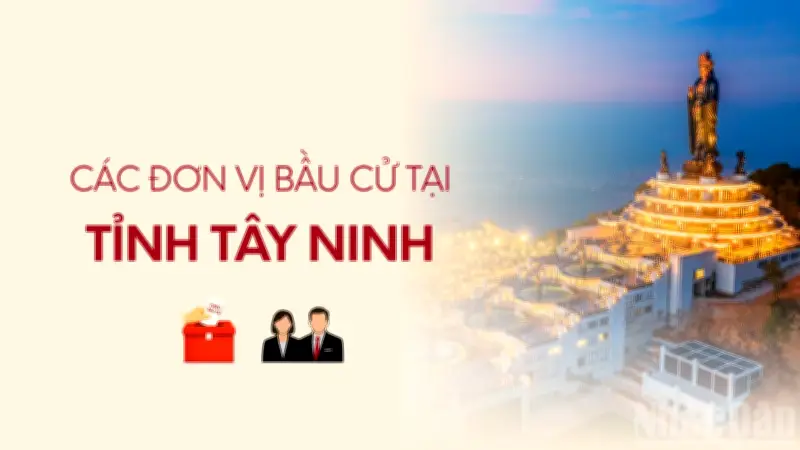 Tây Ninh công bố danh sách các đơn vị bầu cử đại biểu Quốc hội khóa mới