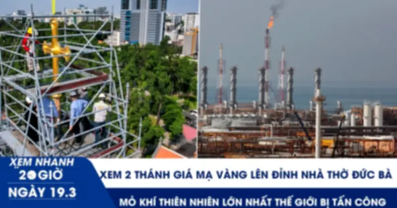 Xem Nhanh 20h: Thanh Giá Mà Vàng Lên Đỉnh Nhà Thờ Đức Bà, Mỏ Khí Thiên Nhiên Lớn Nhất Thế Giới Bị Tấn Công