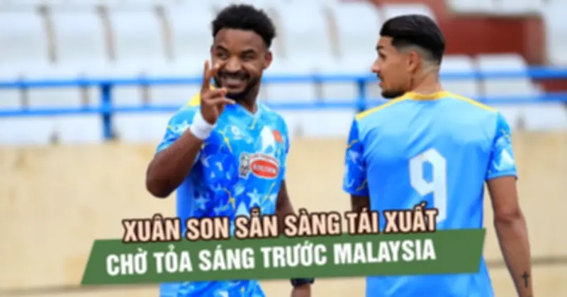 Xuân Son sẵn sàng tỏa sáng trước Malaysia trên sân Thiên Trường