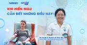 Bác sĩ chỉ ra những điều cần biết trước khi hiến máu để đảm bảo an toàn