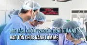 Bóc tách thành công khối u xơ tử cung 12 kg, bảo toàn khả năng làm mẹ