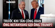Báo Mỹ tiết lộ cuộc gọi Netanyahu - Trump dẫn đến chiến dịch hạ sát lãnh tụ Iran