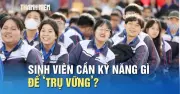 Chuyên gia chỉ ra: Bằng cấp không quyết định, kỹ năng kép mới giúp sinh viên 'trụ vững'