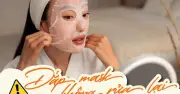 Cảnh báo: Da 'ngộp thở' nếu không rửa mặt sau khi đắp mặt nạ giấy