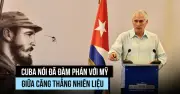 Cuba đàm phán với Mỹ trong bối cảnh khủng hoảng năng lượng do lệnh cấm vận dầu mỏ