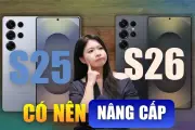 Galaxy S26 và S25: Có đáng nâng cấp lên thế hệ mới?