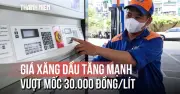 Giá xăng dầu tăng mạnh, RON95-III vượt mốc 30.000 đồng/lít