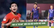 Hai vị trí từng là điểm yếu nay thành vũ khí mới của đội tuyển Việt Nam