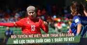 Đội tuyển nữ Việt Nam thua Đài Loan 0-1, cơ hội vào tứ kết vẫn còn