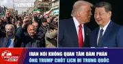 Iran Bác Bỏ Đàm Phán Với Ông Trump, Trung Quốc Chốt Lịch Đón Tổng Thống Mỹ