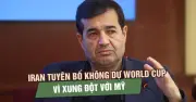 Iran tuyên bố không tham dự World Cup 2026 sau xung đột với Mỹ