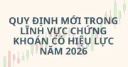 Loạt Quy Định Mới Trong Lĩnh Vực Chứng Khoán Sẽ Chính Thức Có Hiệu Lực Vào Năm 2026