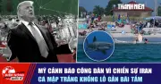 Mỹ cảnh báo công dân tại Israel, Iran; Cá mập trắng khổng lồ xuất hiện gần bãi tắm