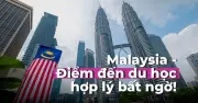 Malaysia: Điểm Đến Du Học Hợp Lý Với Chất Lượng Bất Ngờ