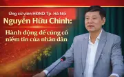 Ứng cử viên Nguyễn Hữu Chính: Cam kết phát triển bền vững Thủ đô Hà Nội