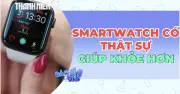 Đồng hồ thông minh: Công cụ hỗ trợ sức khỏe hay chỉ là thiết bị theo dõi?
