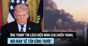 Ông Trump biện minh chiến tranh không giới hạn với Iran dựa trên 'cảm giác'