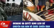Ngày 53 Chiến Sự: Ukraine Ra Quyết Định Lịch Sử, Chuyên Gia Bàn Về Cuộc Chiến Iran
