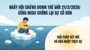 Ngày Hội chứng Down thế giới 2026: Cùng nhau chống lại sự cô đơn