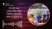 Podcast Khám Phá Hội Lim: Đắm Mình Trong Làn Điệu Dân Ca Quan Họ Đặc Sắc