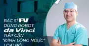 Robot Da Vinci Giải Cứu Thành Công Khối U Hiểm Hóc Ở Ngực Cho Bệnh Nhi 15 Tuổi