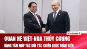 Thủ tướng Phạm Minh Chính thăm Nga: Tiếp đón nồng hậu và lịch làm việc dày đặc