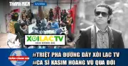 Tin Nóng 17h: Triệt Phá Xôi Lạc TV, Ca Sĩ Kasim Hoàng Vũ Qua Đời, Gia Đình Vượt 70km Tiễn Con