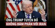 Tổng thống Mỹ Trump loại trừ thỏa thuận, đòi Iran đầu hàng vô điều kiện