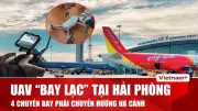 UAV Xâm Nhập, 4 Chuyến Bay Chuyển Hướng; Ô Tô Bị Tàu Hỏa Đâm Tại Hà Nội