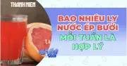 Uống nước ép bưởi bao nhiêu là đủ để tốt cho sức khỏe?