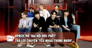 UPRIZE Lần Đầu 'Bóc Mẽ' Nhau Trên Sóng Livestream: Ai Nhạt, Ai Hâm, Ai Khó Tính?