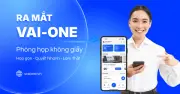 VAI-ONE: Giải pháp phòng họp không giấy giúp doanh nghiệp họp gọn, quyết nhanh