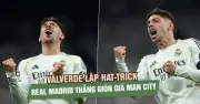 Valverde lập hat-trick, Real Madrid nghiền nát Man City 3-0 ở vòng 16 đội Champions League