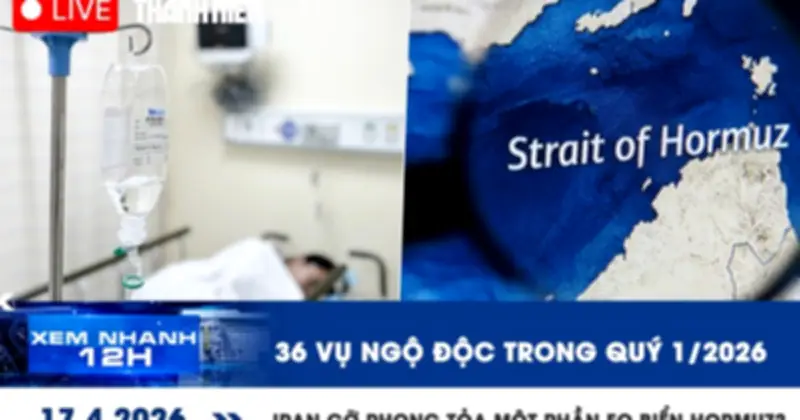 36 Vụ Ngộ Độc Thực Phẩm Trong Quý I, Iran Phong Tỏa Một Phần Eo Biển Hormuz