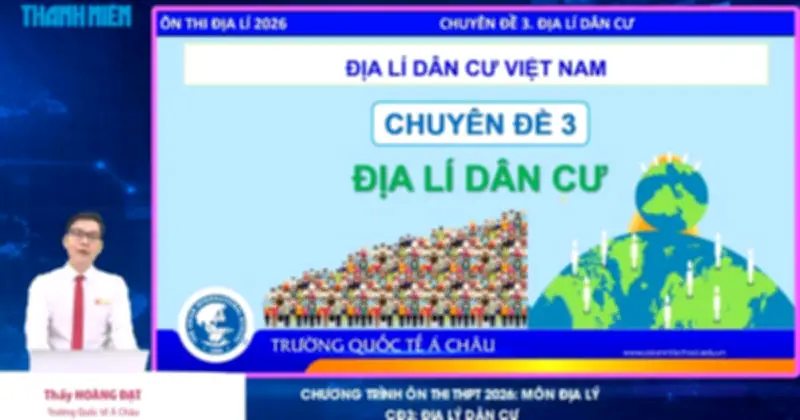 Bí quyết ôn thi THPT 2026 môn Địa lý: Chuyên đề 3 - Địa lý dân cư Việt Nam
