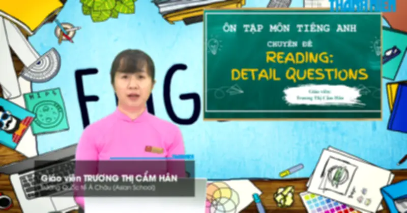 Bí quyết ôn thi THPT 2026 môn Tiếng Anh: Chuyên đề trả lời câu hỏi chi tiết trong bài đọc