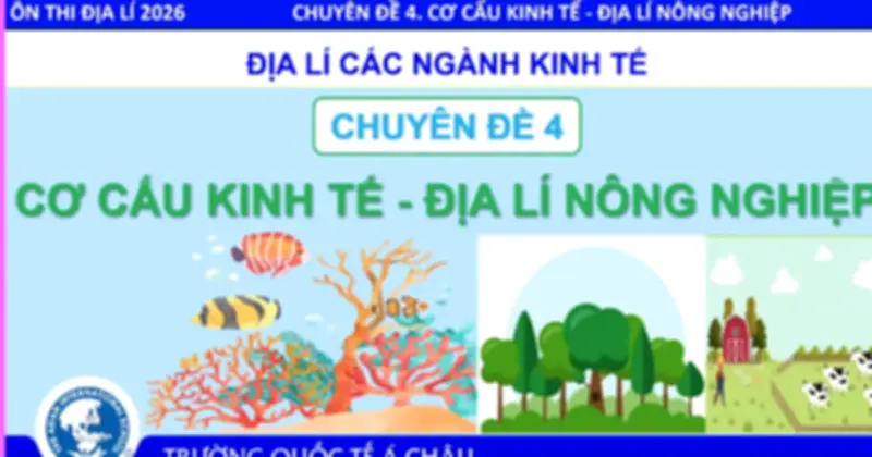 Bí quyết ôn thi tốt nghiệp THPT 2026: Chuyên đề địa lý nông nghiệp
