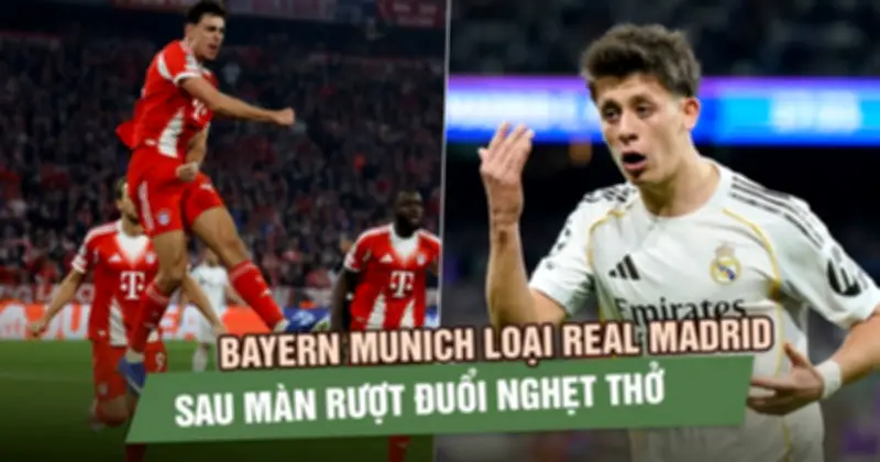 Bayern Munich Loại Real Madrid Sau Trận Đấu Nghẹt Thở, Arsenal Vào Bán Kết Nhờ Bản Lĩnh