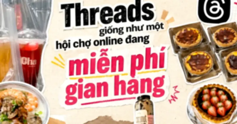 Bán hàng trên Threads: Cơ hội vàng cho người bán nhỏ lẻ tại Việt Nam