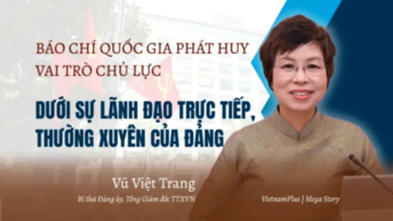 Báo chí quốc gia phát huy vai trò chủ lực dưới sự lãnh đạo trực tiếp của Đảng
