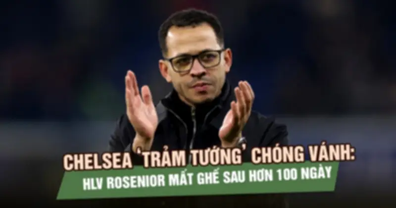 Chelsea 'trảm tướng' chóng vánh, HLV Liam Rosenior mất ghế sau hơn 100 ngày cầm quân