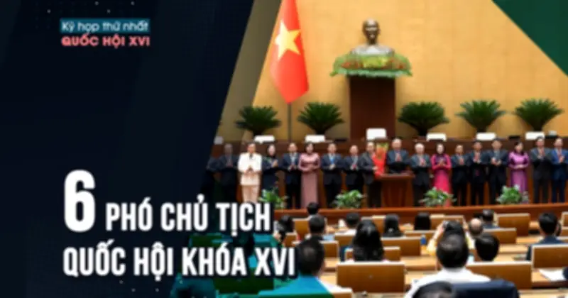 Chân dung 6 Phó Chủ tịch Quốc hội khóa XVI: Từ nhà ngoại giao đến chuyên gia kinh tế