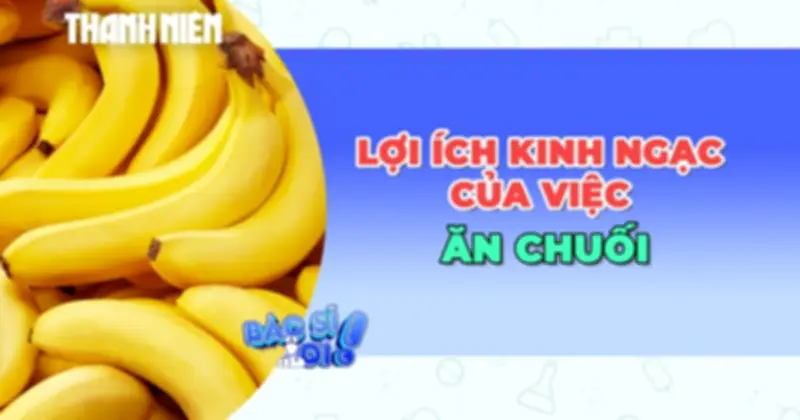 Chuối: Món Ăn Tiện Lợi Với Những Lợi Ích Sức Khỏe Đáng Kinh Ngạc