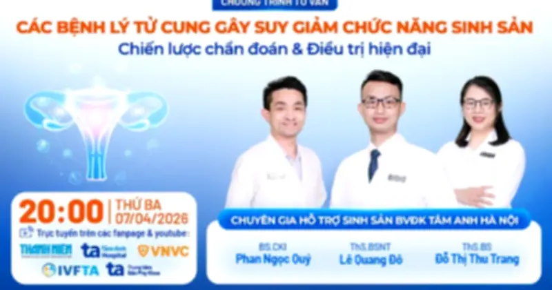 Chuyên Gia BVĐK Tâm Anh Giải Đáp Về Bệnh Lý Tử Cung Và Hỗ Trợ Sinh Sản