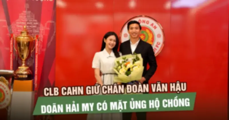 CLB Công An Hà Nội giữ chân Đoàn Văn Hậu, Đoàn Hải My có mặt ủng hộ chồng