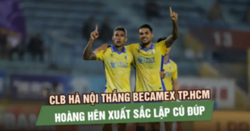 CLB Hà Nội Ngược Dòng Ấn Tượng, Đánh Bại Becamex TP.HCM 4-2 Tại V-League