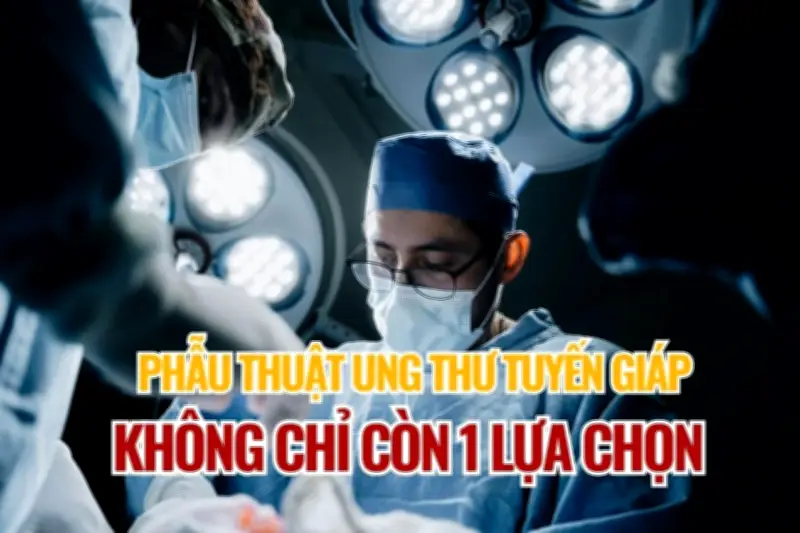 Công nghệ mới mở rộng lựa chọn phẫu thuật ung thư tuyến giáp tại Việt Nam