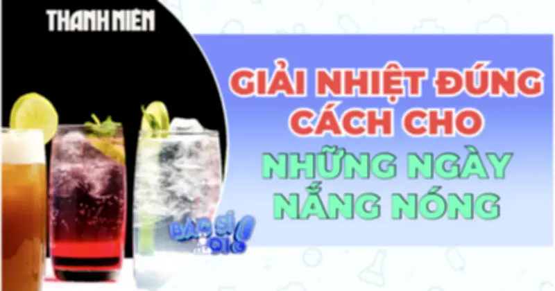 Cảnh báo: Những thói quen giải nhiệt sai lầm trong mùa nắng nóng có thể gây hại sức khỏe