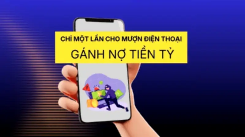 Cảnh giác: Cho mượn điện thoại một lần, có thể gánh nợ tiền tỷ